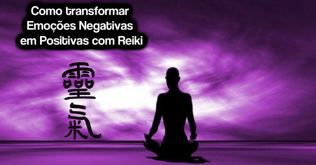 Como transformar emoções negativas em positivas com Reiki