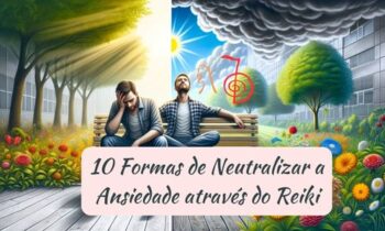 10 Formas de Neutralizar a Ansiedade através do Reiki