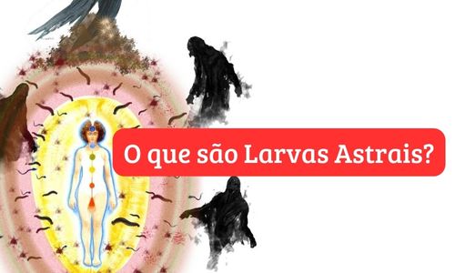 o que são larvas astrais