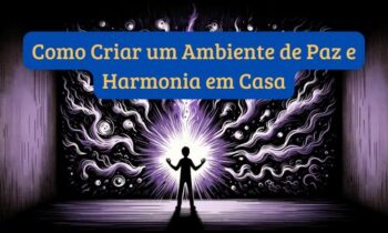 Como Criar um Ambiente de Paz e Harmonia em Casa