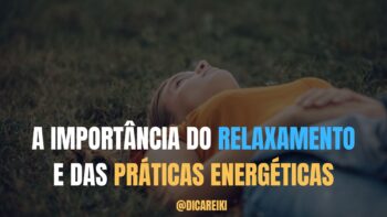 A Importância do Relaxamento e das Práticas Energéticas