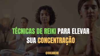 Técnicas de Reiki para Elevar Sua Concentração