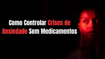 Como Controlar Crises de Ansiedade Sem Medicamentos