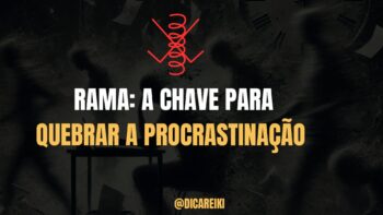 Rama: A Chave Para Quebrar a Procrastinação