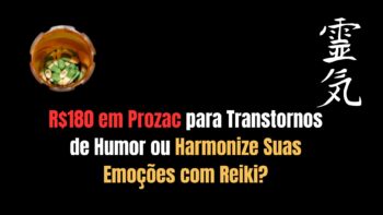 R$180 em Prozac para Transtornos de Humor ou Harmonize Suas Emoções com Reiki?