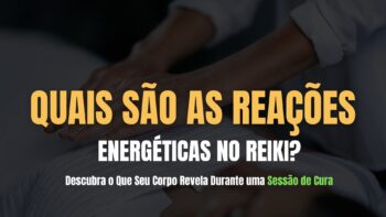 Reações Energéticas no Reiki: Descubra o Que Seu Corpo Revela Durante uma Sessão de Cura