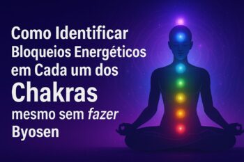 Como Identificar Bloqueios Energéticos em Cada um dos Chakras  (Mesmo Sem Fazer Byosen)